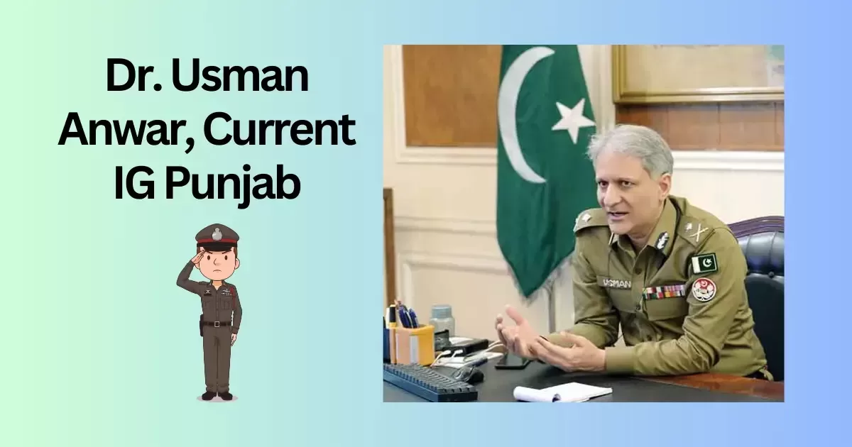 Dr. Usman Anwar Current IG Punjab Police Pakistan