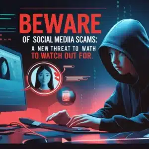 Beware of Social Media Scams: A New Threat to Watch Out For